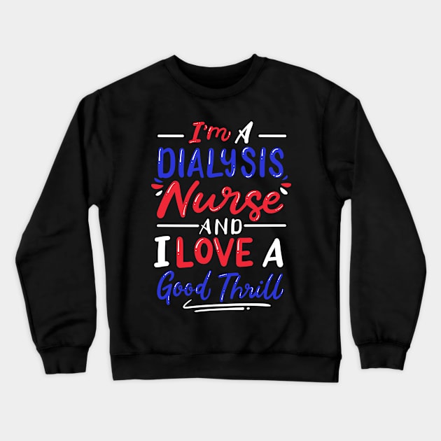 Dialysis Nurse Nephrology Nurse Crewneck Sweatshirt by KAWAIITEE